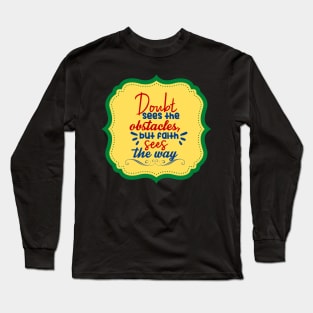 Doubt Sees The Obstacle But Faith Sees The Way Long Sleeve T-Shirt